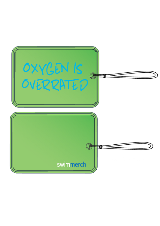 Bag Tag - "Oxygen Is Overrated"